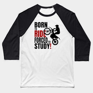 Born to ride, forced to Study. Baseball T-Shirt